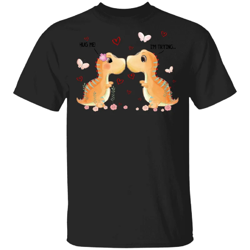 Hug Me I'm Trying T Rex Lover Couple Husband Wife Fiance Fiancee Boyfriend Girlfriend Groom Bride Valentine Gifts T-Shirt Print Jacquard Patchwork Hug Me I'm Trying T Rex Lover Couple Husband Wife Fiance Fiancee Boyfriend Girlfriend Groom Bride Valentine Gifts T-Shirt Print Jacquard Patchwork