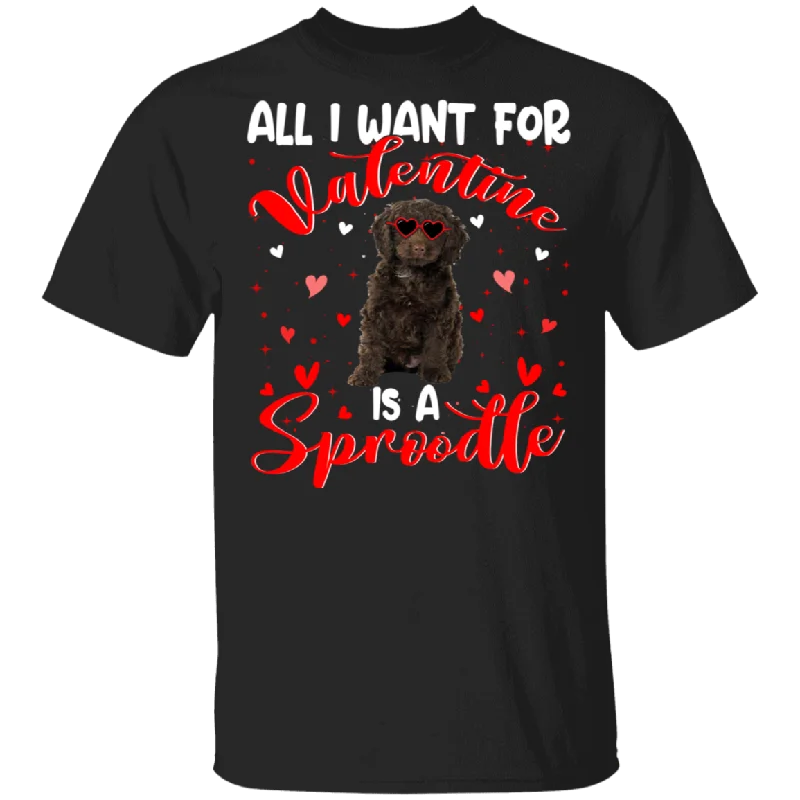 All I Want For Valentine Is A Sproodle T-Shirt Terry Blend Velvet Blend Canvas Blend All I Want For Valentine Is A Sproodle T-Shirt Terry Blend Velvet Blend Canvas Blend