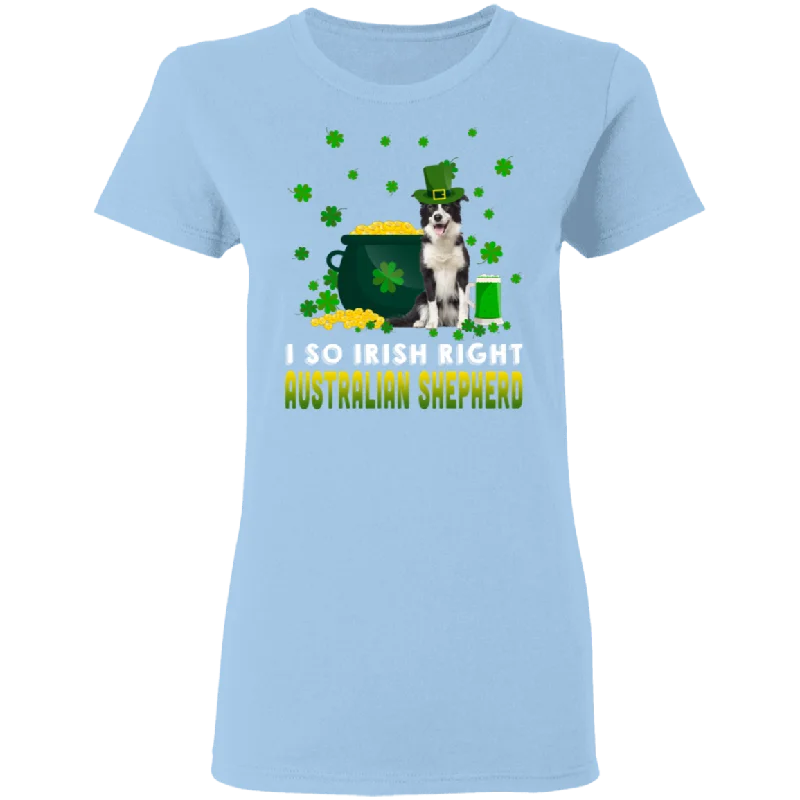 I So Irish Right Australian Shepherd Dog Lover St. Patrick's Day Gifts Ladies T-Shirt Elegant Classic Vintage I So Irish Right Australian Shepherd Dog Lover St. Patrick's Day Gifts Ladies T-Shirt Elegant Classic Vintage