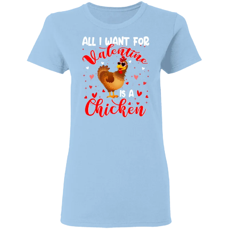 All I Want For Valentine Is A Chicken Ladies T-Shirt Cotton Fabric Linen Fabric Terry Fabric All I Want For Valentine Is A Chicken Ladies T-Shirt Cotton Fabric Linen Fabric Terry Fabric