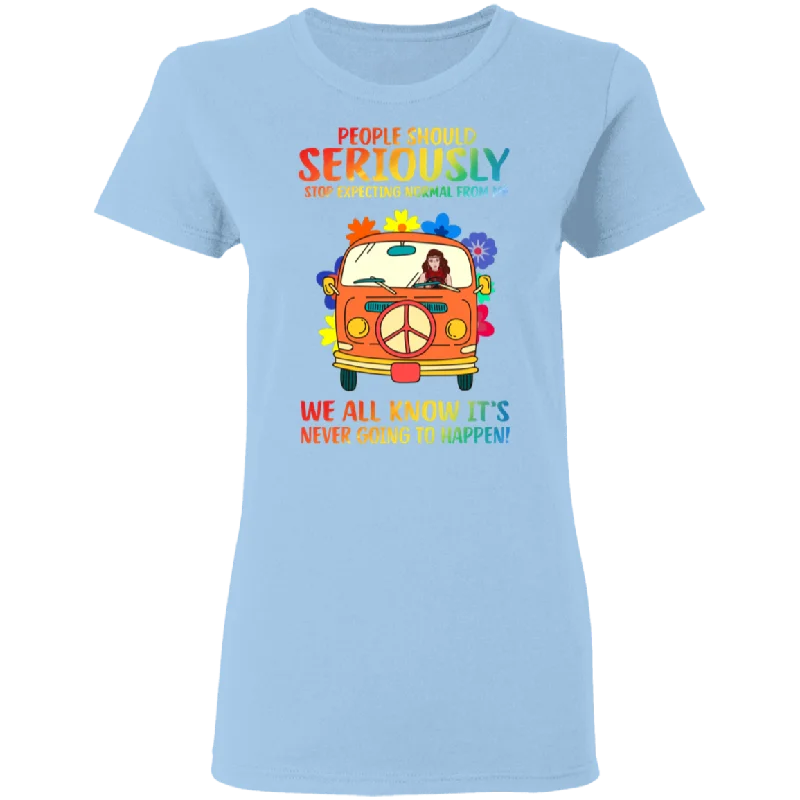 People Should Seriously Stop Expecting Normal From Me Hippe Girl Car Van Ladies T-Shirt Boxy Fit Fitted Loose