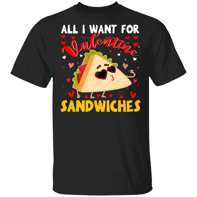 All I Want For Valentine Sandwiches T-Shirt Terry Blend Velvet Blend Canvas Blend