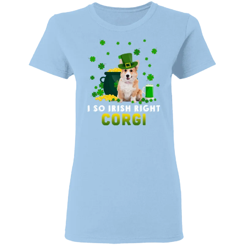 I So Irish Right Corgi Dog Lover St. Patrick's Day Gifts Ladies T-Shirt Modern Contemporary Chic I So Irish Right Corgi Dog Lover St. Patrick's Day Gifts Ladies T-Shirt Modern Contemporary Chic