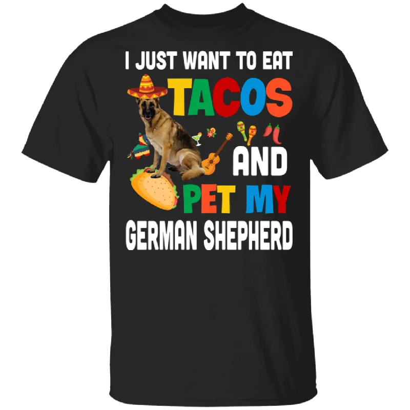 I Just Want To Eat Tacos And Pet My German Shepherd Mexican Gifts T-Shirt Zippered Buttoned Snapped
