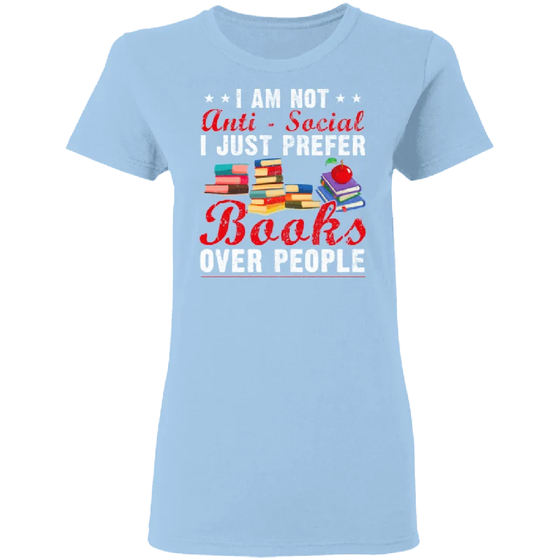 I Am Not Anti Social I Just Prefer Books Over People Ladies T-Shirt Jersey Fabric Tulle Fabric Batik Fabric I Am Not Anti Social I Just Prefer Books Over People Ladies T-Shirt Jersey Fabric Tulle Fabric Batik Fabric