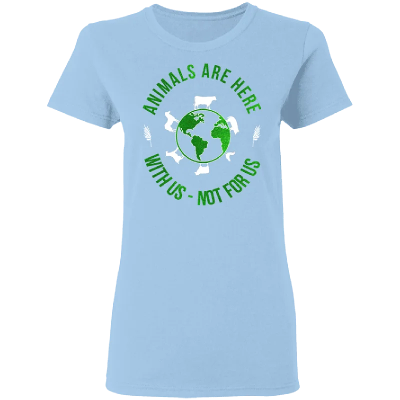 Animals Are Here With Us Not For Us Animal Lover Vegan Gifts Ladies T-Shirt Spandex Blend Rayon Blend Denim Blend