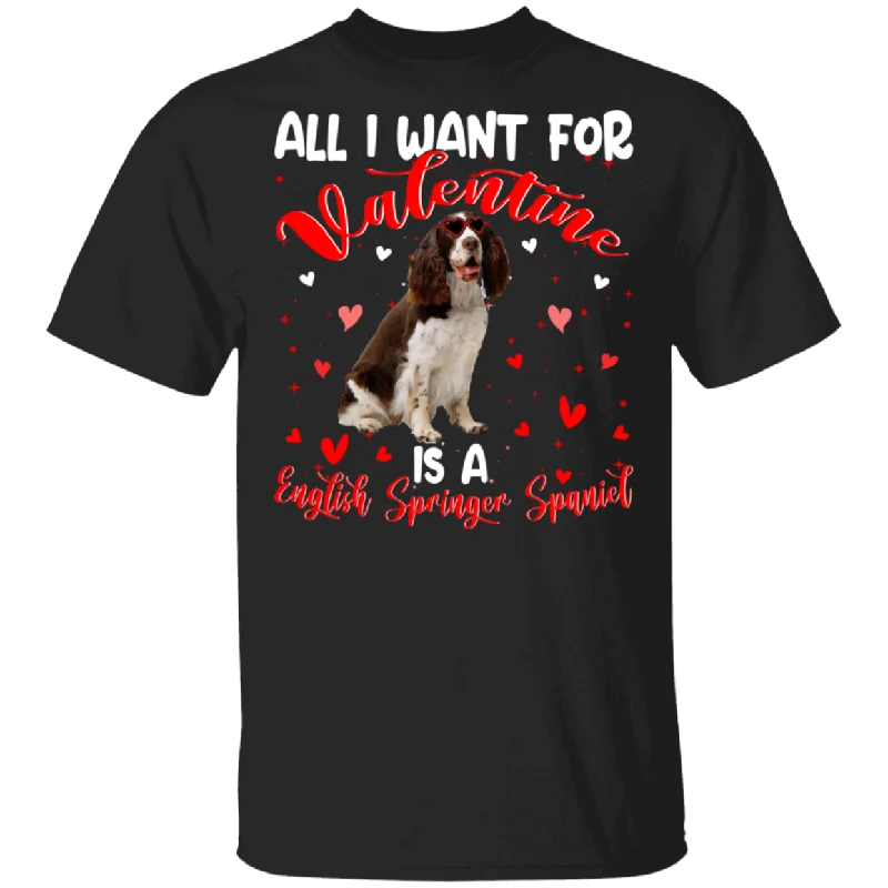 All I Want For Valentine Is A English Springer Spaniel T-Shirt Zippered Front Buttoned Front Snap Front