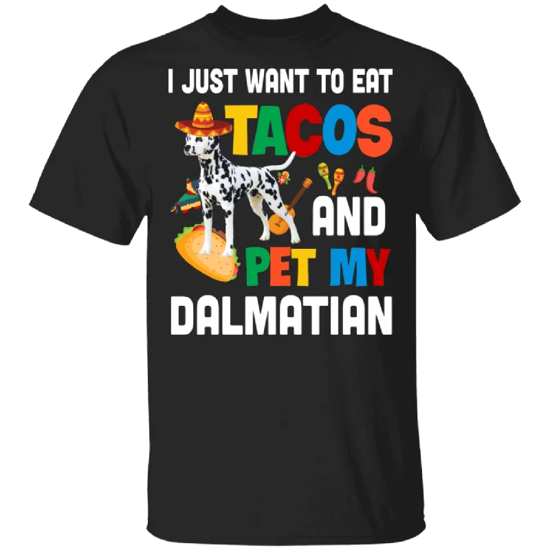 I Just Want To Eat Tacos And Pet My Dalmatian Mexican Gifts T-Shirt Elegant Classic Vintage