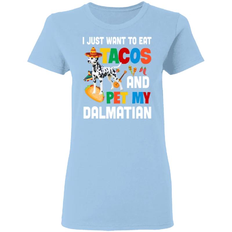 I Just Want To Eat Tacos And Pet My Dalmatian Mexican Gifts Ladies T-Shirt Notch Collar Peter Pan Collar Cowl Neck