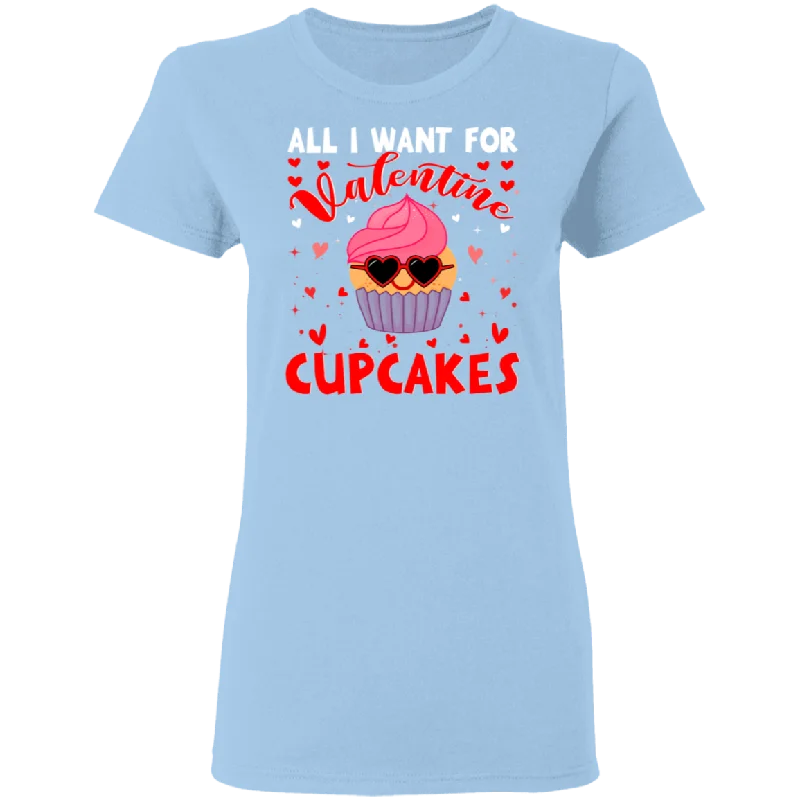 All I Want For Valentine Cupcakes Wearing Sunglasses Ladies T-Shirt Fleece Nylon Spandex All I Want For Valentine Cupcakes Wearing Sunglasses Ladies T-Shirt Fleece Nylon Spandex