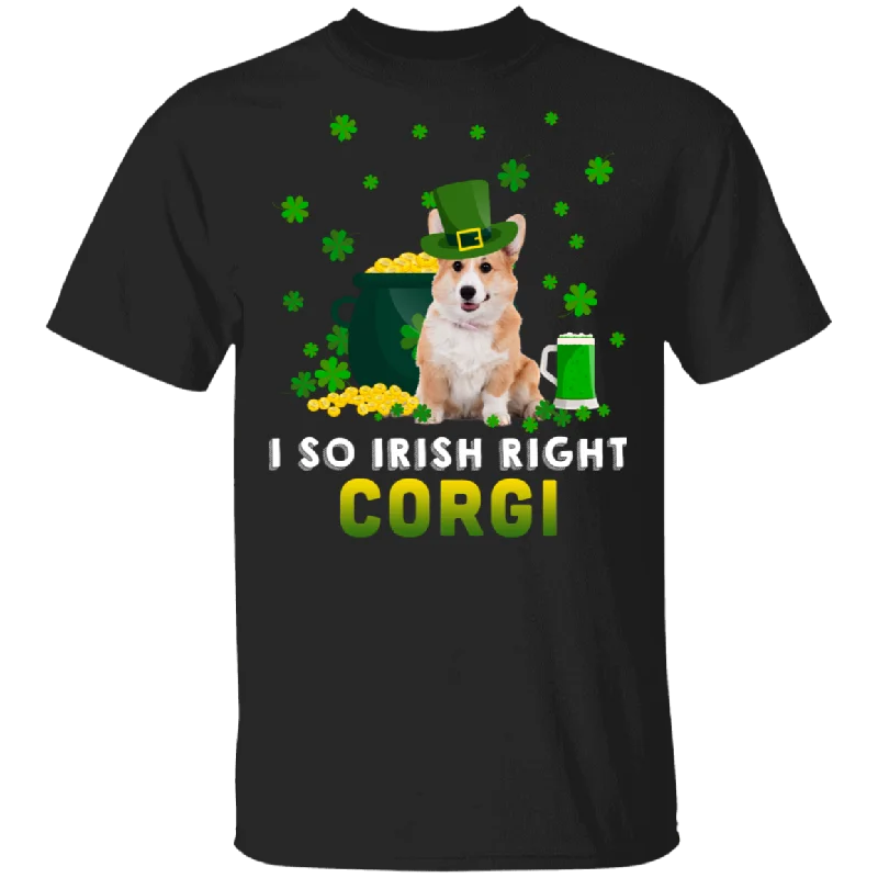 I So Irish Right Corgi Dog Lover St. Patrick's Day Gifts T-Shirt Anti-Shrink Durable Soft I So Irish Right Corgi Dog Lover St. Patrick's Day Gifts T-Shirt Anti-Shrink Durable Soft