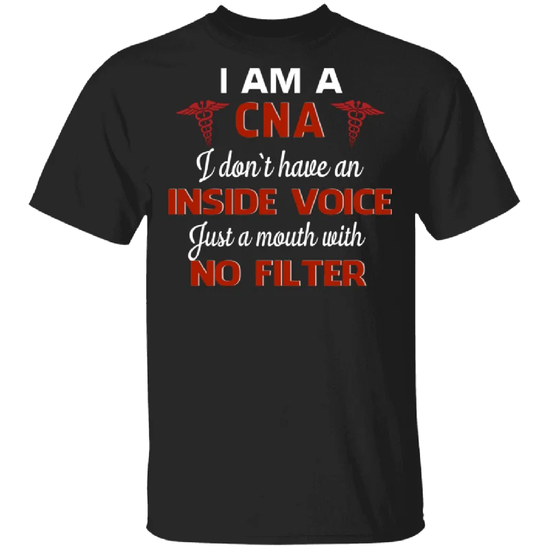 I Am A CNA I Just A Mouth With No Filter Nurse Nursing Assistant Gifts T-Shirt Solid Print Embellished I Am A CNA I Just A Mouth With No Filter Nurse Nursing Assistant Gifts T-Shirt Solid Print Embellished