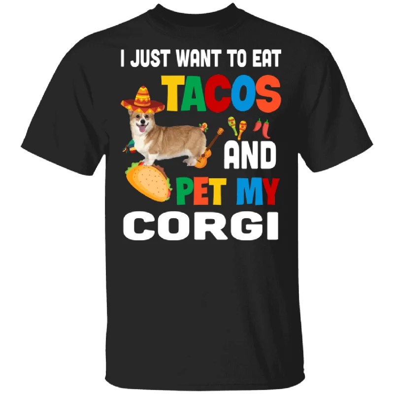 I Just Want To Eat Tacos And Pet My Corgi Mexican Gifts T-Shirt Machine Wash Dry Clean Hand Wash
