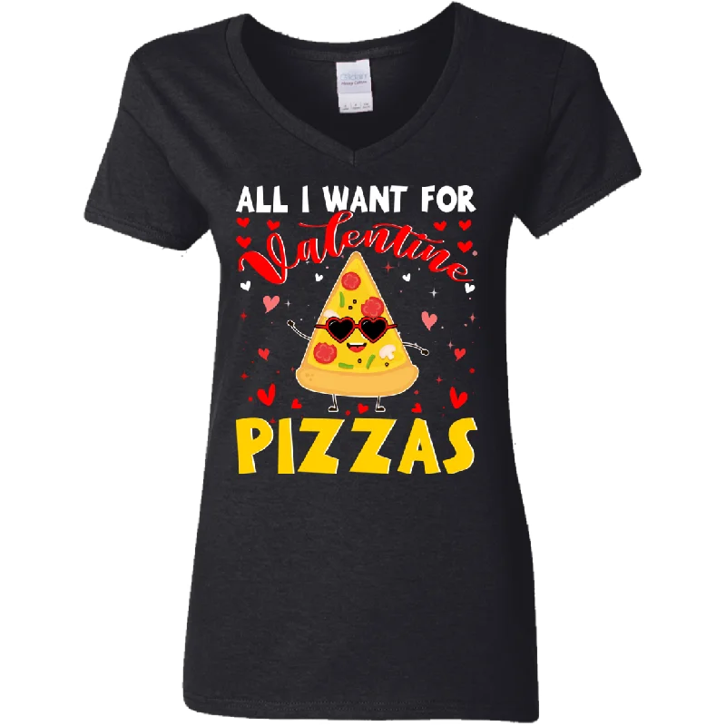 All I Want For Valentine Pizzas Ladies V-Neck T-Shirt Layered Multi-layer Single Layer All I Want For Valentine Pizzas Ladies V-Neck T-Shirt Layered Multi-layer Single Layer