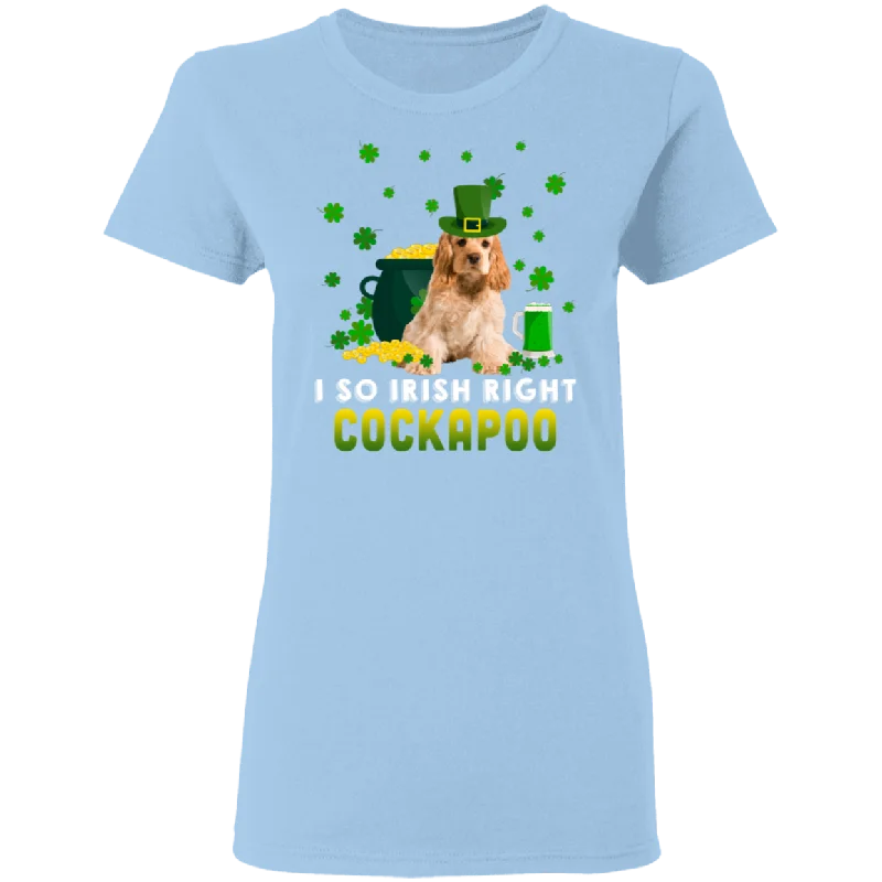 I So Irish Right Cockapoo Dog Lover St. Patrick's Day Gifts Ladies T-Shirt Layered Multi-layer Single Layer I So Irish Right Cockapoo Dog Lover St. Patrick's Day Gifts Ladies T-Shirt Layered Multi-layer Single Layer