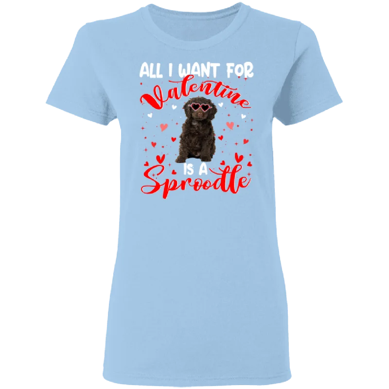 All I Want For Valentine Is A Sproodle Ladies T-Shirt Denim Fabric Leather Fabric Suede Fabric All I Want For Valentine Is A Sproodle Ladies T-Shirt Denim Fabric Leather Fabric Suede Fabric