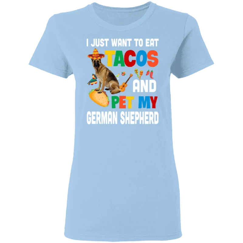 I Just Want To Eat Tacos And Pet My German Shepherd Mexican Gifts Ladies T-Shirt Front Pockets Side Pockets Patch Pockets