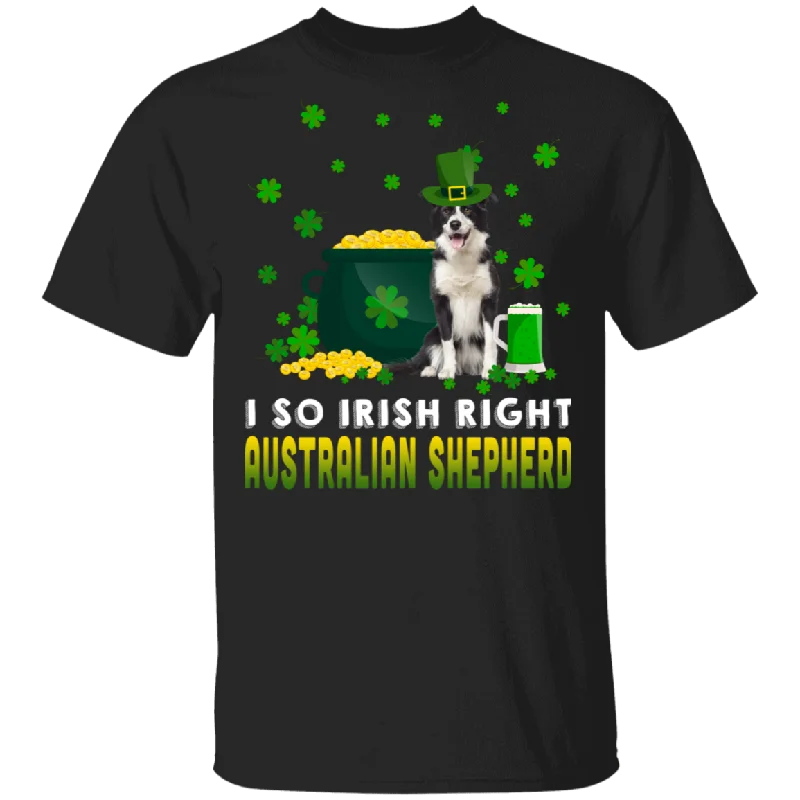 I So Irish Right Australian Shepherd Dog Lover St. Patrick's Day Gifts T-Shirt Machine Wash Dry Clean Hand Wash I So Irish Right Australian Shepherd Dog Lover St. Patrick's Day Gifts T-Shirt Machine Wash Dry Clean Hand Wash